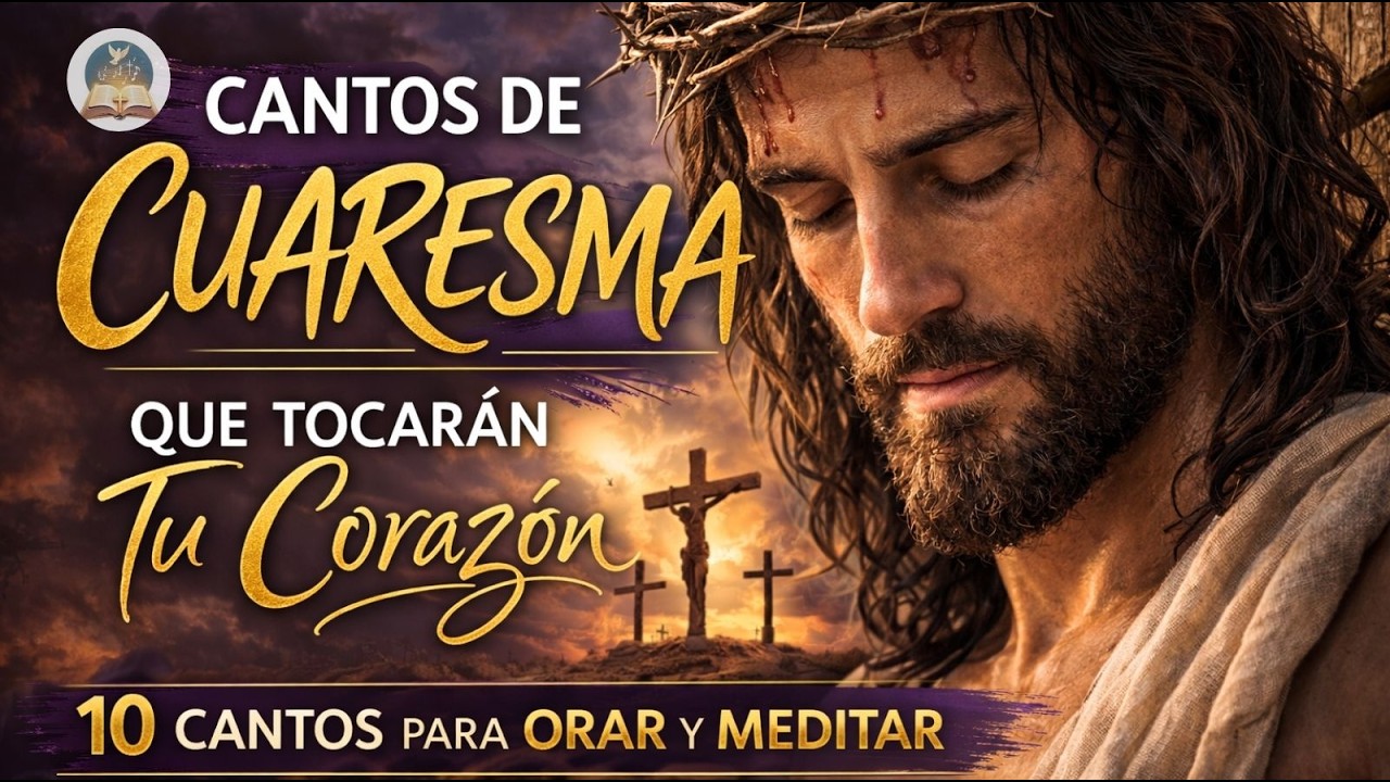 Acompañando a Jesús en la Cruz 🙏 10 Cantos de Cuaresma que Tocarán tu Corazón | Música de Cuaresma
