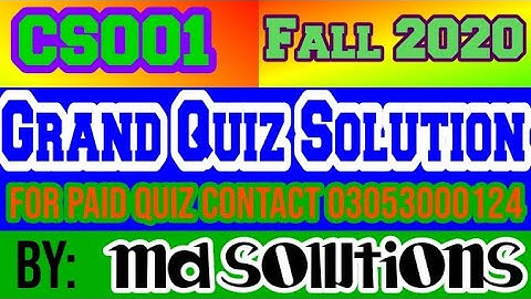 CS001 Grand Quiz Solution Fall 2020