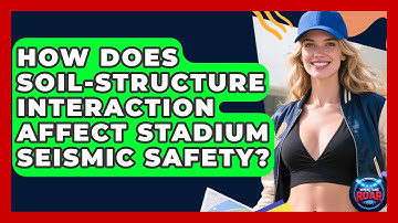 How Does Soil-structure Interaction Affect Stadium Seismic Safety? - Where the Fans Roar