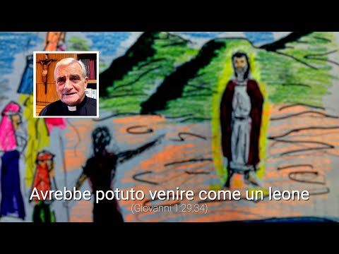 Avrebbe potuto venire come un leone (Giovanni 1, 29,34)