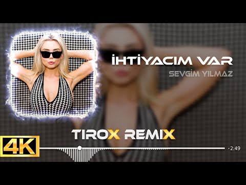 Sevgim Yılmaz - İhtiyacım Var ( Tirox Remix )