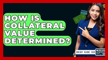 How Is Collateral Value Determined? - CreditGuide360.com