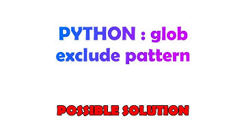 PYTHON : glob exclude pattern