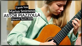 Mariya Smirnova plays El gordo Triste by Astor Piazzolla (arr. Roberto Aussel) on a 2020 G. Tacchi