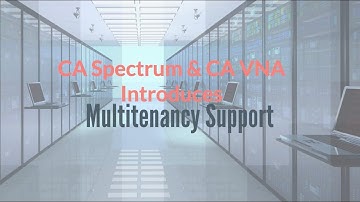 CA Spectrum & CA VNA Introduces Multitenancy Support