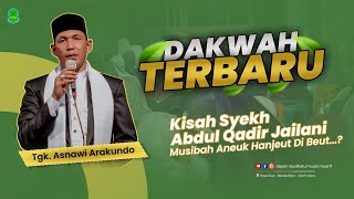 Dakwah Aceh Terrrrbaru 🔥🔥🔥 2024 - Tgk Asnawi Arakundo - Kisah Syekh Abdul Qadir Al-Jailani.