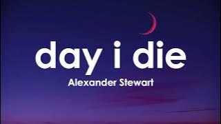 Alexander Stewart - day i die (Lyrics)