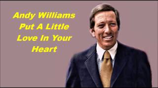 Andy Williams......Put A Little Love In Your Heart..