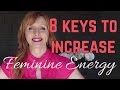 8 Keys To Increase Feminine Energy