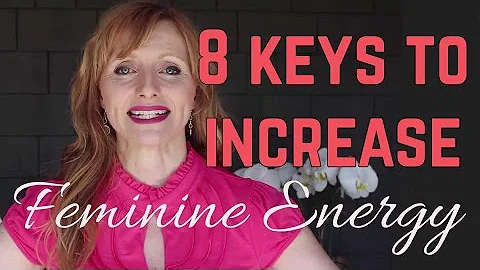 8 Keys To Increase Feminine Energy