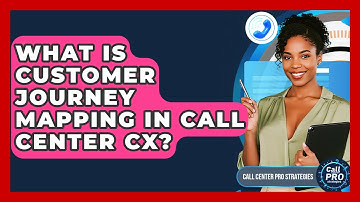 What Is Customer Journey Mapping In Call Center CX? - Call Center Pro Strategies