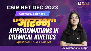 CSIR NET DEC 2023 | APPROXIMATIONS IN CHEMICAL KINETICS | Equilibrium | SSA | BYJUS