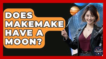 Does Makemake Have A Moon? - Astronomy Made Simple