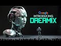 Googles new ai dreamix is redefining what we thought was possible