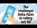The challenges India faces in rolling out 5G