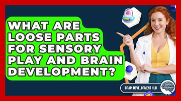 What Are Loose Parts For Sensory Play And Brain Development? - Brain Development Hub