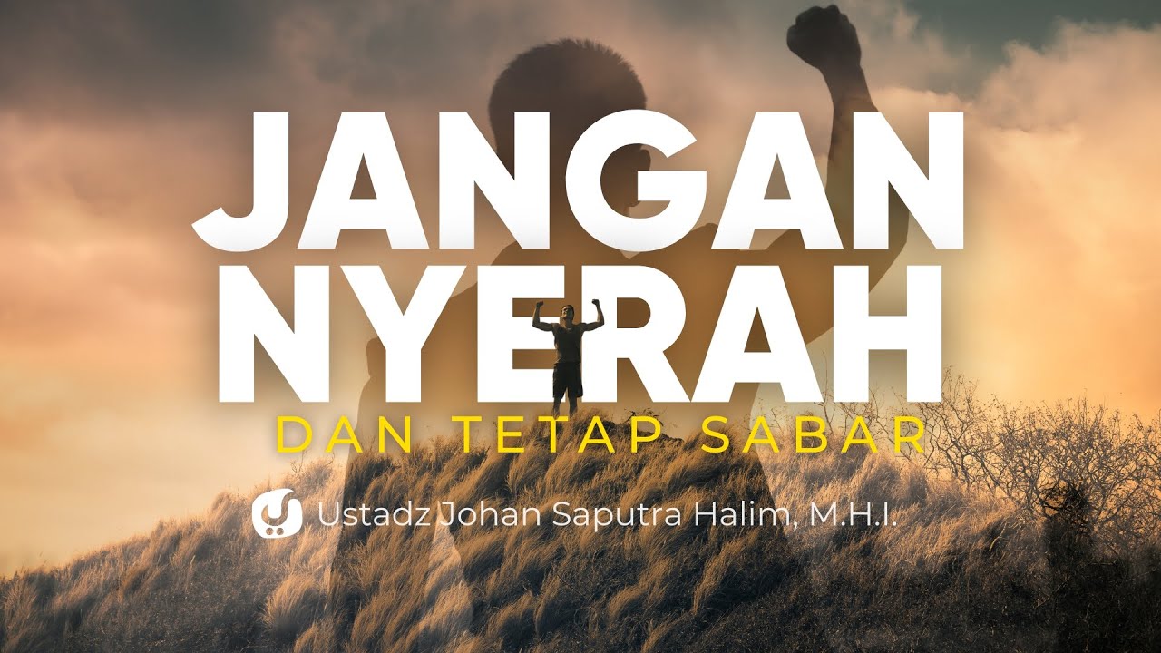 Jangan Pernah Menyerah… Ini Rahasia Besarnya Keutamaan Sabar! – Ustadz Johan Saputra Halim, M.H.I.