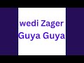 Wedi Zagur Guya Guya Wedi Zagur Guya Guya