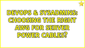 DevOps & SysAdmins: Choosing the right AWG for Server Power Cables? (4 Solutions!!)