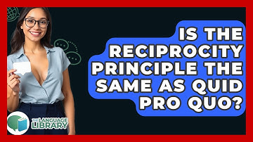 Is The Reciprocity Principle The Same As Quid Pro Quo? - The Language Library