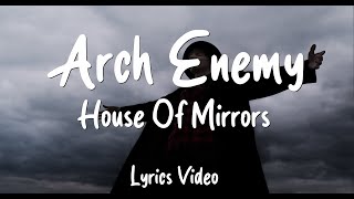 ARCH ENEMY - House Of Mirrors (Lyrics Video)