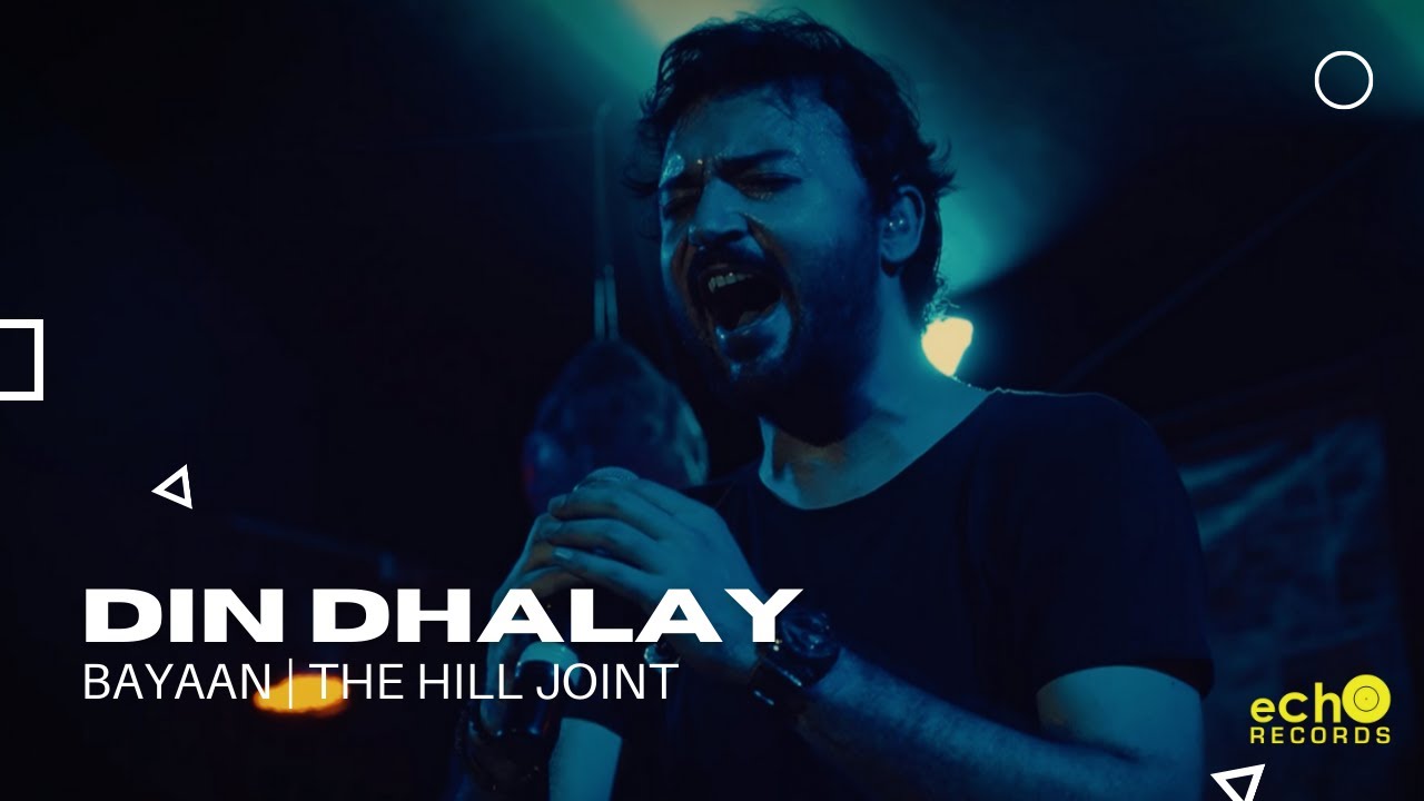 Din Dhalay | Bayaan | Live at The Hill Joint