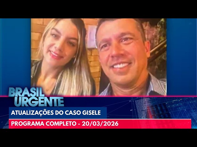 Caso Gisele: Veja o depoimento do Tenente-Coronel | BRASIL URGENTE | PROGRAMA COMPLETO - 20/03/2026