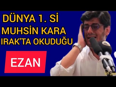 Dünya 1.si Muhsin Kara | Irak'ta Okuduğu Ezan