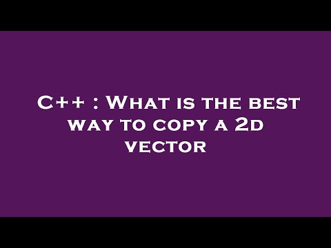 C++ : What is the best way to copy a 2d vector