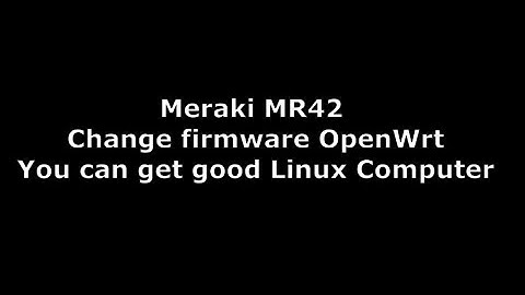 Install OpenWRT on a  Meraki MR42