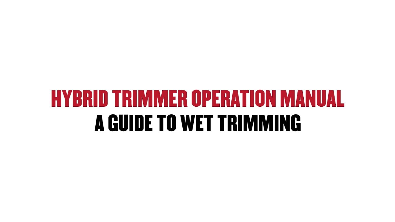 Hybrid Trimmer Operation Manual - A Guide To Wet Trimming