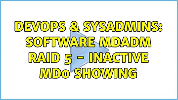 DevOps & SysAdmins: Software MDADM RAID 5 - Inactive MD0 showing