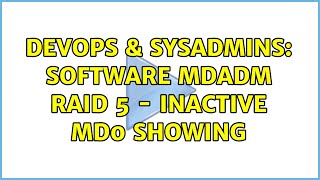 Famous DevOps & SysAdmins: Software MDADM RAID 5 - Inactive MD0 showing Wealth