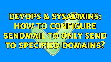 DevOps & SysAdmins: How to configure sendmail to only send to specified domains? (2 Solutions!!)