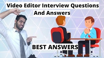 Mastering Video Editor Interviews: Top Questions & Answers | 2024