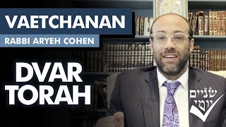 Shnayim Yomi - Vaetchanan - Dvar Torah