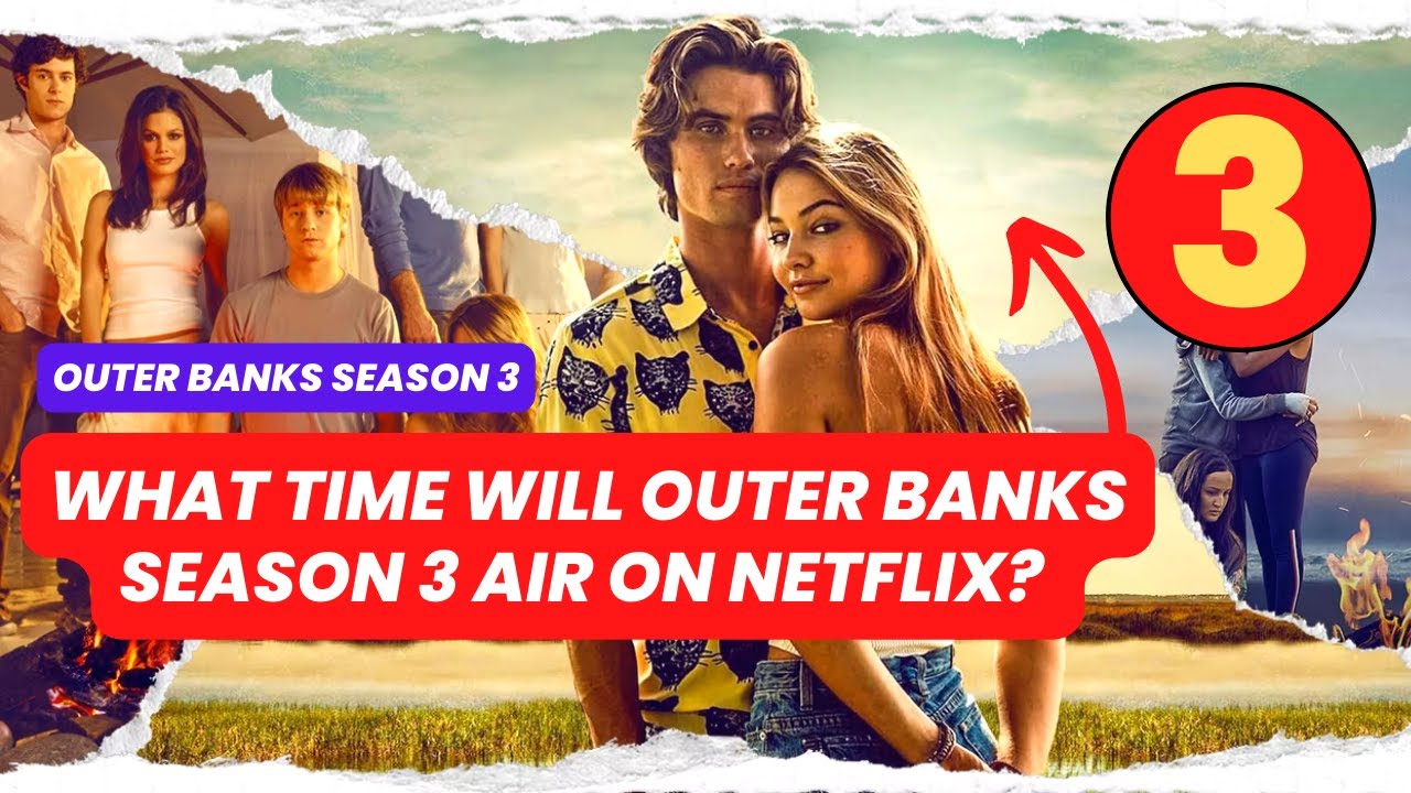 What time will Outer Banks Season 3 air on Netflix | Outer Banks Season 3