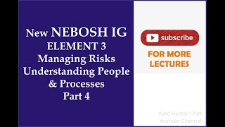 Lecture 6 New NEBOSH IG Element 3 Managing Risk Understanding People and Processes PART 4