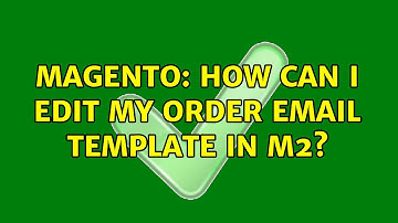 Magento: How can I edit my order email template in M2? (2 Solutions!!)