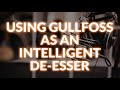 Using Gullfoss As An Intelligent De-Esser