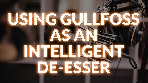 Using Gullfoss As An Intelligent De-Esser