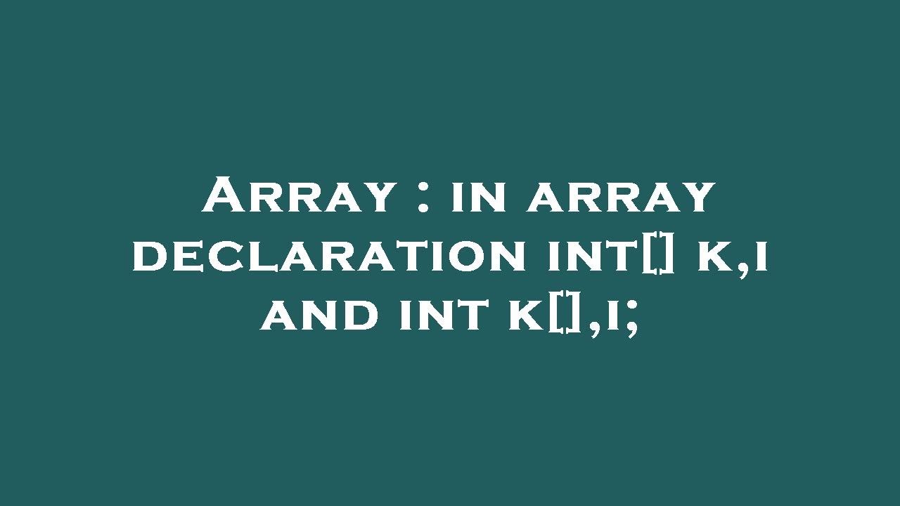 Array : in array declaration int[] k,i and int k[],i; - YouTube