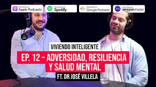 Viviendo Inteligente: Ep 12 - Adversidad, resiliencia y salud mental ft Dr José Villela