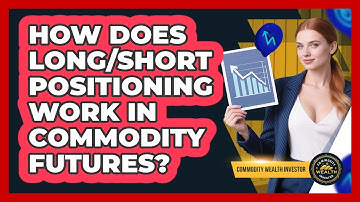 How Does Long/short Positioning Work In Commodity Futures? - Commodity Wealth Investor