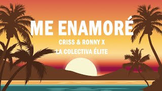 Me Enamoré - Criss & Ronny x La Colectiva Élite | (LETRA)