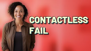 Why Won’t My Debit Card Contactless Payment Work?
