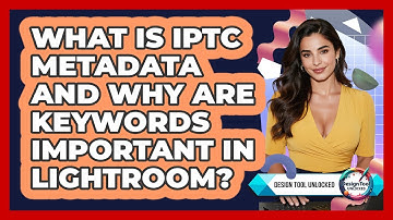 What Is IPTC Metadata And Why Are Keywords Important In Lightroom? - Design Tool Unlocked