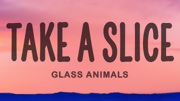 Glass Animals - Take A Slice