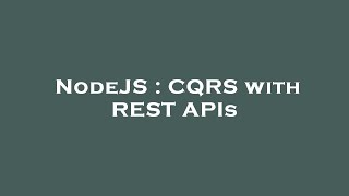 NodeJS : CQRS with REST APIs