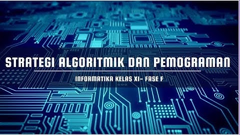 Proses Pemograman - Materi Informatika Kelas XI- Strategi Algoritmik dan Pemograman